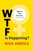 Wtf Is Happening: Women Tech Founders on the Rise