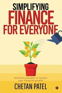 Simplifying Finance for Everyone: Essential Concepts To Nurture Your Financial Growth - Chetan Patel