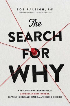 The Search for Why: A Revolutionary New Model for Understanding Others, Improving Communication, and Healing Division - Raleigh, Bob
