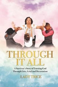 Through It All: A Survivor's Story of Trusting God Through Loss, Grief and Devastation - Trice, Lady