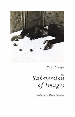 The Subversion of Images: Notes Illustrated with Nineteen Photographs by the Author - Nougé, Paul