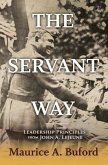The Servant Way: Leadership Principles from John A. LeJeune Volume 1