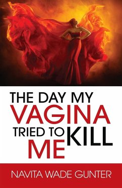 The Day My Vagina Tried to Kill Me - Gunter, Navita Wade