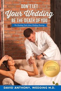 Don't Let Your Wedding Be the Death of You: The Shocking Truth about Wedding Planning - Anthony, David