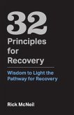 32 Principles for Recovery: Wisdom to Light the Pathway for Recovery Volume 1