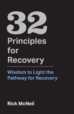 32 Principles for Recovery: Wisdom to Light the Pathway for Recovery Volume 1 - McNeil, Rick