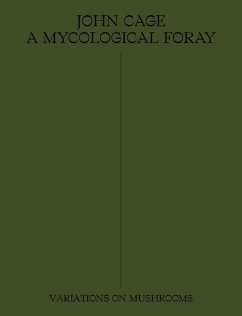 John Cage: A Mycological Foray - Cage, John