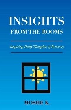 Insights from the Rooms: Inspiring Daily Thoughts of Recovery Volume 1 - K, Moshe