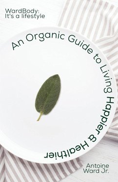An Organic Guide to Living Happier & Healthier - Ward Jr., Antoine Lamont