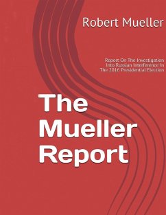 Mueller Report: On The Investigation Into Russian Interference In The 2016 Presidential Election - Mueller, Robert