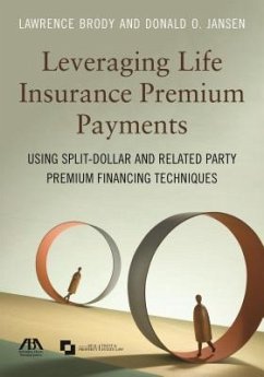 Leveraging Life Insurance Premium Payments: Using Split-Dollar and Related Party Premium Financing Techniques - Brody, Lawrence; Jansen, Donald O.