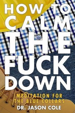 How to Calm the Fuck Down: A Meditators Guide - Cole, Jason