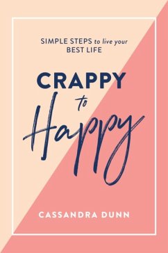 Crappy to Happy: Simple Steps to Live Your Best Life - Dunn, Cassandra