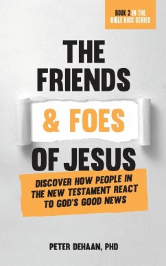 The Friends and Foes of Jesus - DeHaan, Peter