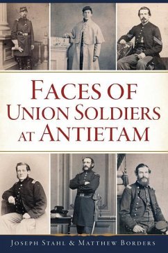 Faces of Union Soldiers at Antietam - Stahl, Joseph; Borders, Matthew