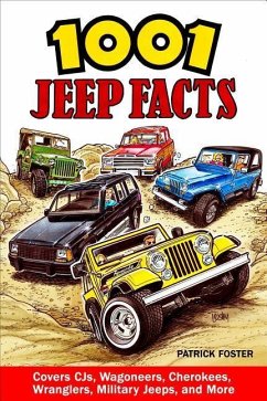 1001 Jeep Facts: Covers Cjs, Wagoneers, Cherokees, Wranglers, Military Jeeps and More - Foster, Patrick