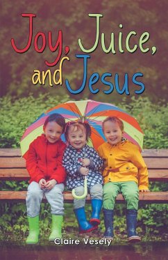 Joy, Juice, and Jesus - Vesely, Claire