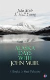 Alaska Days with John Muir: 4 Books in One Volume (eBook, ePUB)