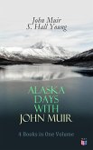 Alaska Days with John Muir: 4 Books in One Volume (eBook, ePUB)