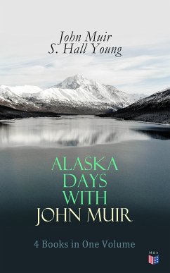 Alaska Days with John Muir: 4 Books in One Volume (eBook, ePUB) - Muir, John; Young, S. Hall