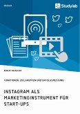 Instagram als Marketinginstrument für Start-ups. Funktionen, Zielgruppen und Erfolgsmessung (eBook, PDF)