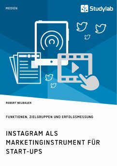 Instagram als Marketinginstrument für Start-ups. Funktionen, Zielgruppen und Erfolgsmessung (eBook, PDF) - Neubauer, Robert