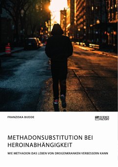 Methadonsubstitution bei Heroinabhängigkeit. Wie Methadon das Leben von Drogenkranken verbessern kann (eBook, PDF) - Budde, Franziska