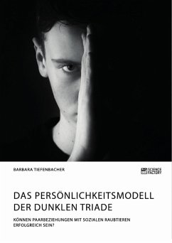 Das Persönlichkeitsmodell der dunklen Triade. Können Paarbeziehungen mit sozialen Raubtieren erfolgreich sein? (eBook, PDF) - Tiefenbacher, Barbara