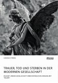 Trauer, Tod und Sterben in der modernen Gesellschaft. Erlaubt unsere Gesellschaft einen natürlichen Umgang mit Trauer? (eBook, PDF)