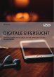 Digitale Eifersucht. Der Einfluss von... - Bild 1