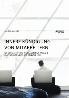 Innere Kündigung von Mitarbeitern. Wie Vorgesetzte richtig reagieren und welche Präventionsmaßnahmen sinnvoll sind (eBook, PDF) - Benz, Katharina