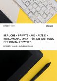 Brauchen private Haushalte ein Risikomanagement für die Nutzung der Digitalen Welt? Nutzertypen und ihr jeweiliges Risiko (eBook, PDF)