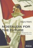 Nostalgia for the Future: Modernism and Heterogeneity in the Visual Arts of Nazi Germany (eBook, PDF)
