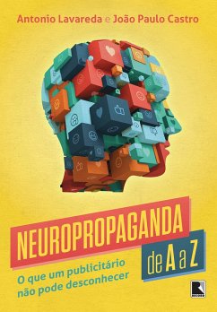 Neuropropaganda de A a Z (eBook, ePUB) - Lavareda, Antonio; Castro, João Paulo