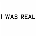 I Was Real