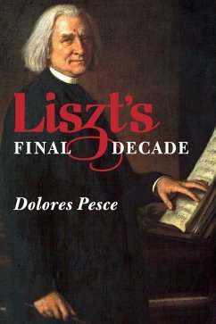 Liszt's Final Decade (eBook, ePUB) Liszt's Final Decade (eBook, ePUB)