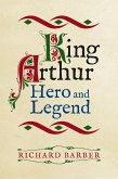 King Arthur: Hero and Legend (eBook, ePUB)