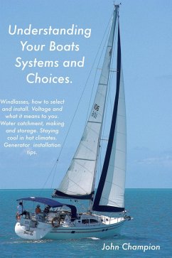 Understanding Your Boats Systems and Choices. (Cruising Boats, How to Select, Equip and Maintain, #6) (eBook, ePUB) - Champion, John