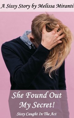 She Found Out My Secret! Sissy Caught In The Act (eBook, ePUB) - Miranti, Melissa