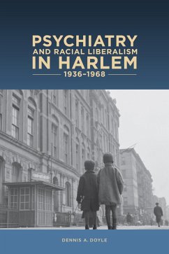 Psychiatry and Racial Liberalism in Harlem, 1936-1968 (eBook, ePUB) - Dennis A. Doyle, Dennis A