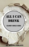 All I Can Drink: Glory Hole Girl (eBook, ePUB) All I Can Drink: Glory Hole Girl (eBook, ePUB)