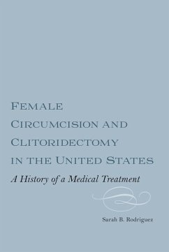 Female Circumcision and Clitoridectomy in the United States (eBook, ePUB) - Rodriguez, Sarah B. M. Webber