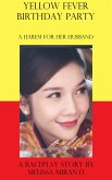 Yellow Fever Birthday Party: A Harem for Her Husband (eBook, ePUB) Yellow Fever Birthday Party: A Harem for Her Husband (eBook, ePUB)