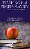 Teaching Him Proper Slavery: Class Is Now In Session (eBook, ePUB) Teaching Him Proper Slavery: Class Is Now In Session (eBook, ePUB)
