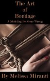 The Art of Bondage: A Modeling Bet Gone Wrong (eBook, ePUB) The Art of Bondage: A Modeling Bet Gone Wrong (eBook, ePUB)