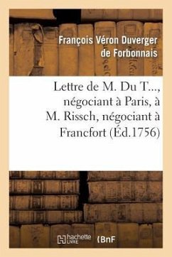 Lettre de M. Du T..., Négociant À Paris, À M. Rissch, Négociant À Francfort, Sur Les Ouvrages - de Forbonnais-F