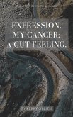 Expression. My Cancer: a Gut Feeling. (eBook, ePUB)