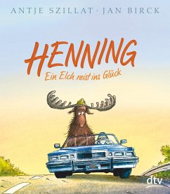 Henning - Ein Elch reist ins Glück - Szillat, Antje