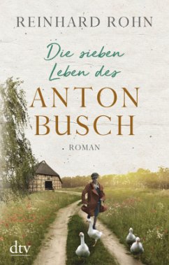 Die sieben Leben des Anton Busch - Rohn, Reinhard