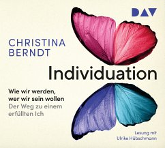 Individuation. Wie wir werden, wer wir sein wollen. Der Weg zu einem erfüllten Ich - Berndt, Christina